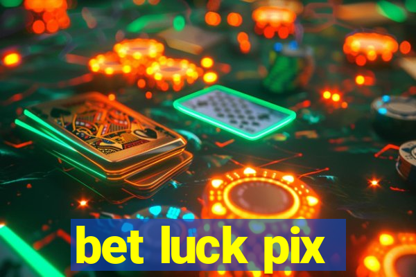 bet luck pix